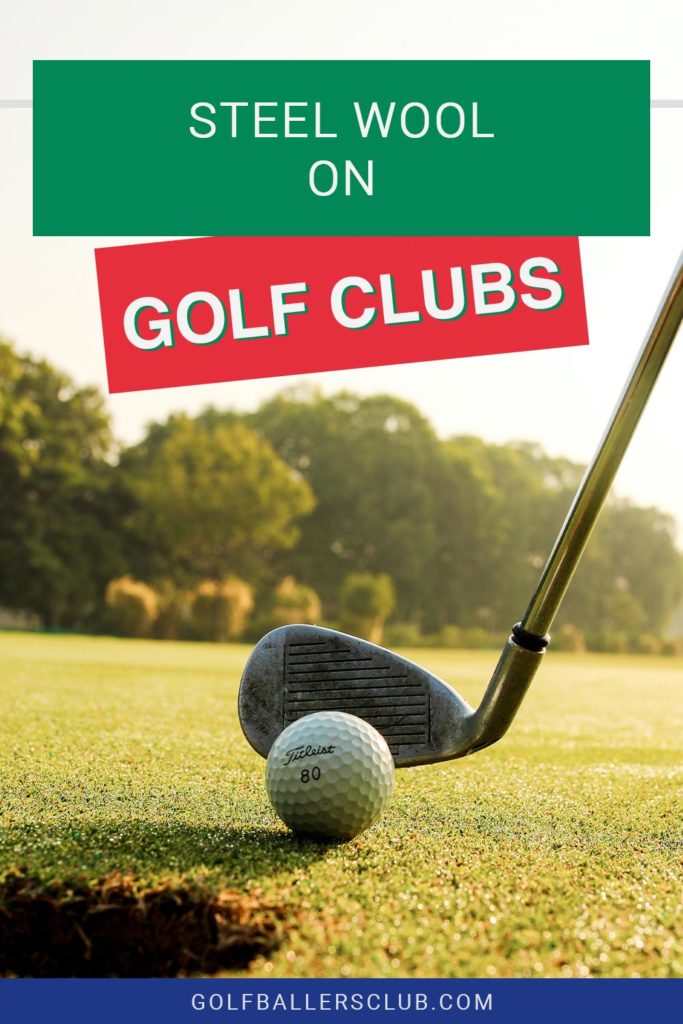 Steel Wool on Golf Clubs Golf Baller's Club