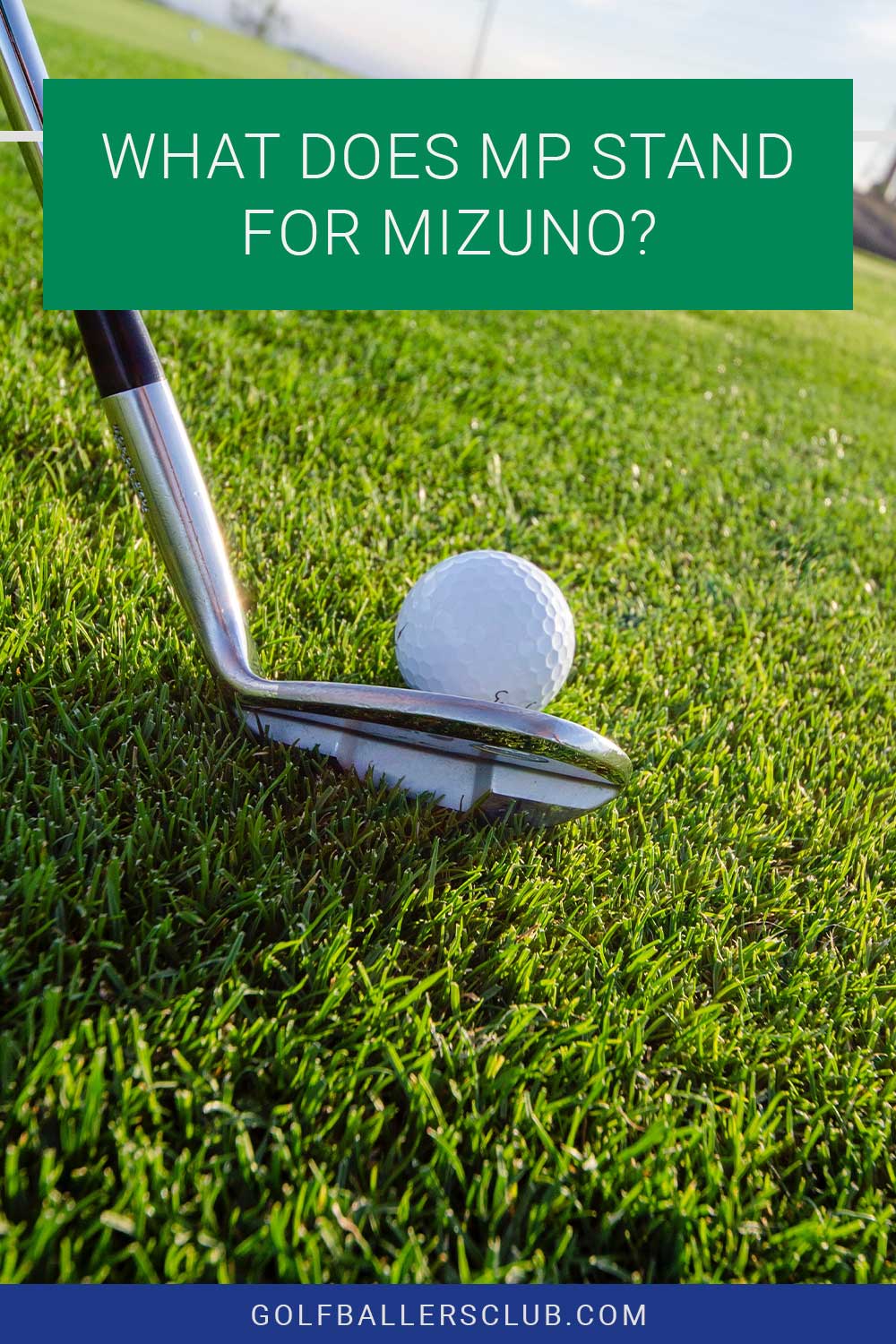 A golf iron touching a golf ball on green grass - What Does MP Stand For Mizuno?