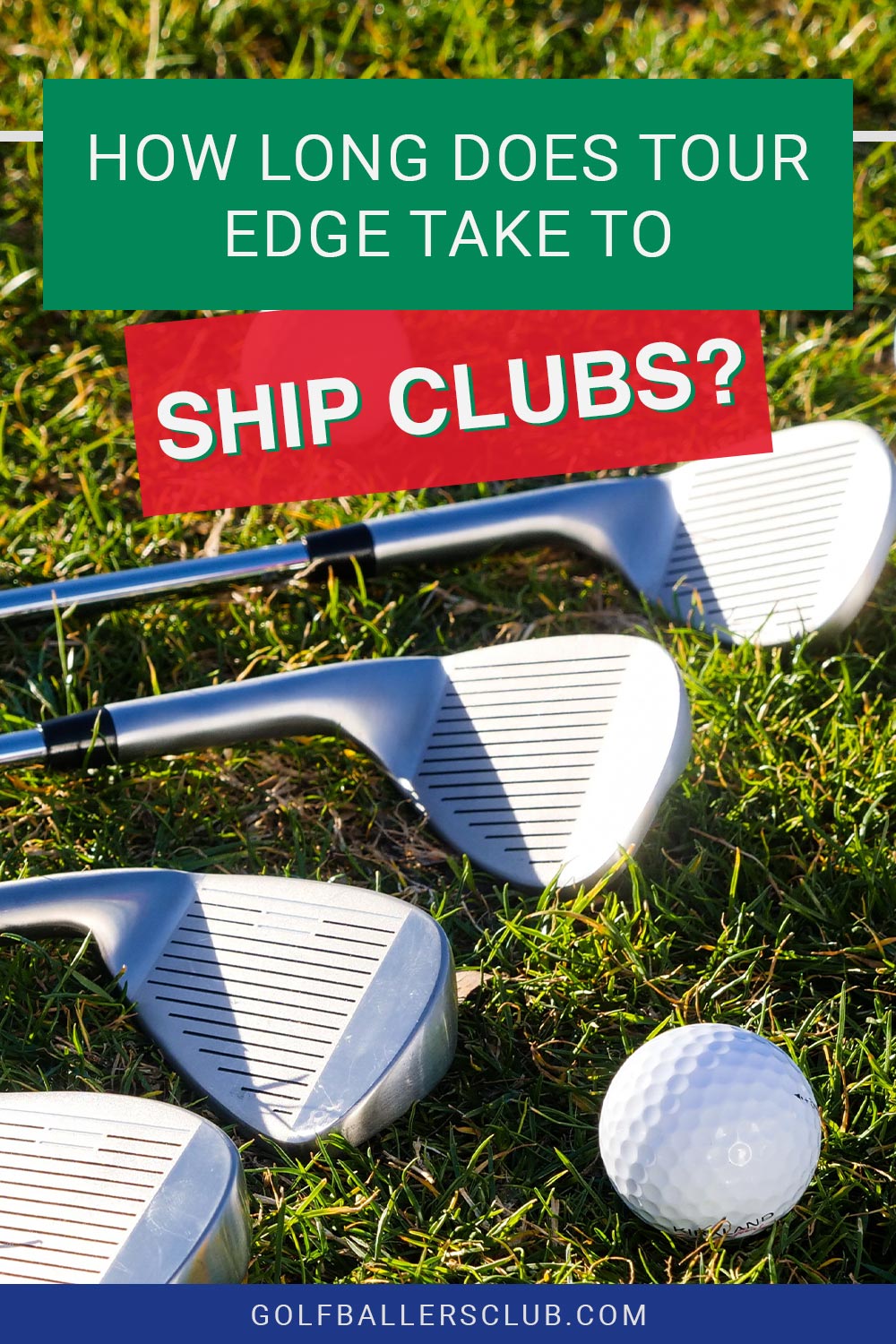 A few golf irons and a golf ball on grass - How Long Does Tour Edge Take To Ship Clubs?