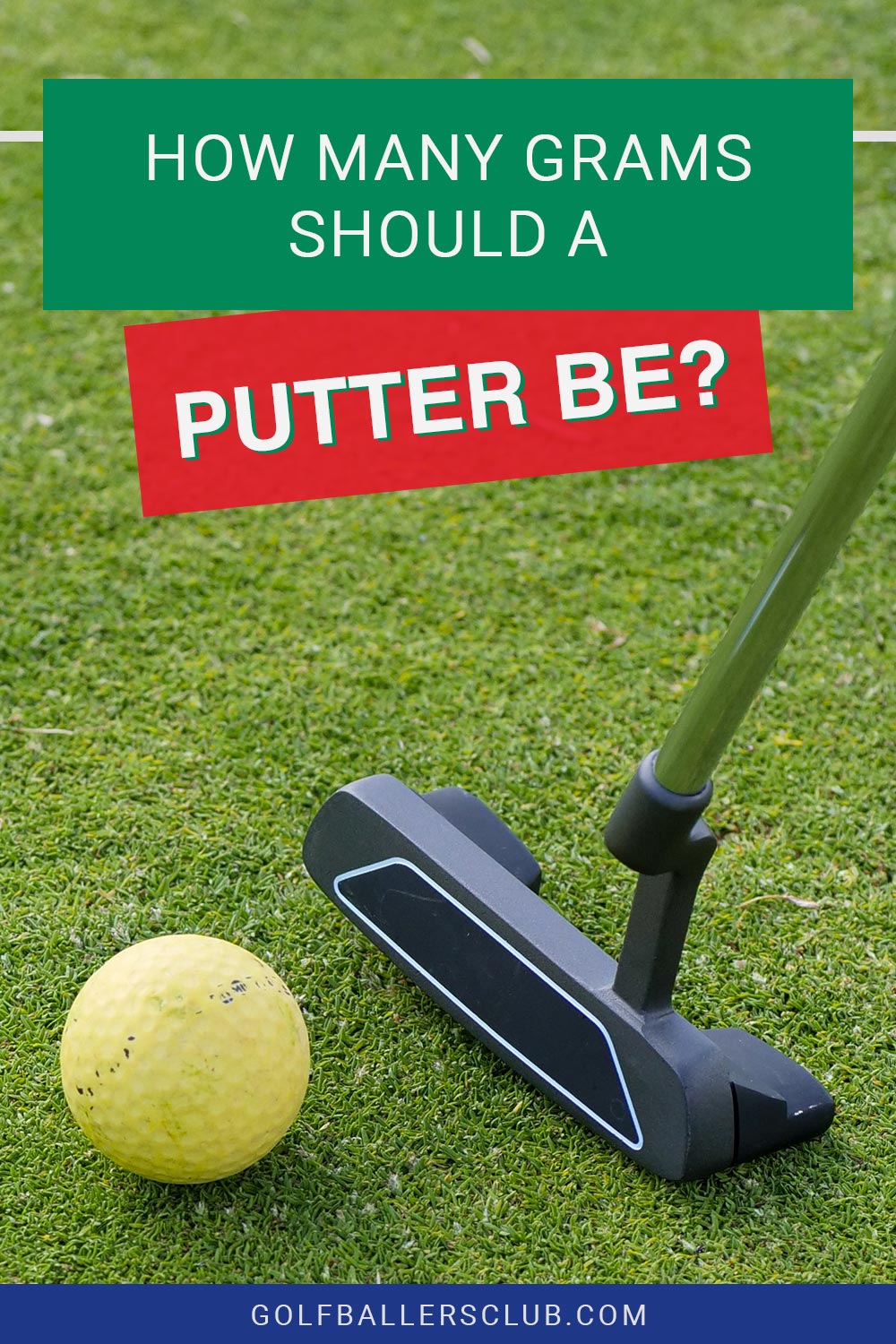 A putter and a golf ball on grass - How Many Grams Should A Putter Be?