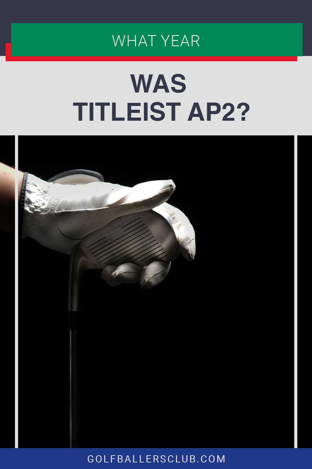 Golf iron held by hand - What Year Was Titleist Ap2?