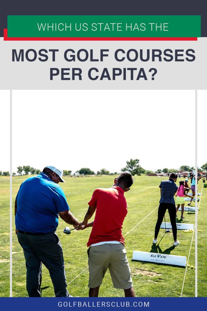 Which US State Has The Most Golf Courses Per Capita? Golf Baller #39 s Club